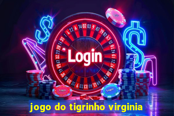 jogo do tigrinho virginia